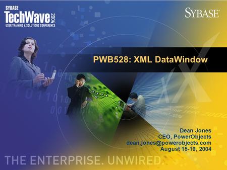 PWB528: XML DataWindow Dean Jones CEO, PowerObjects August 15-19, 2004.