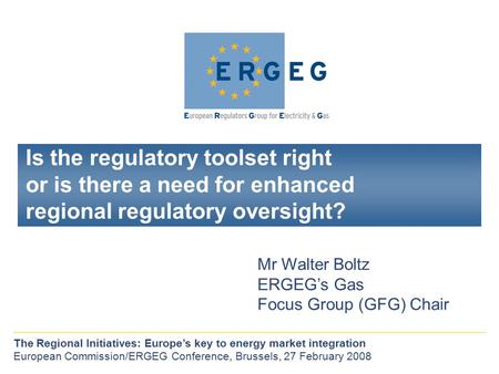 Is the regulatory toolset right or is there a need for enhanced regional regulatory oversight? The Regional Initiatives: Europe’s key to energy market.