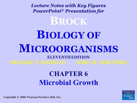 Lecture Notes with Key Figures PowerPoint ® Presentation for B ROCK B IOLOGY OF M ICROORGANISMS ELEVENTH EDITION MICHAEL T. MADIGAN  JOHN M. MARTINKO.