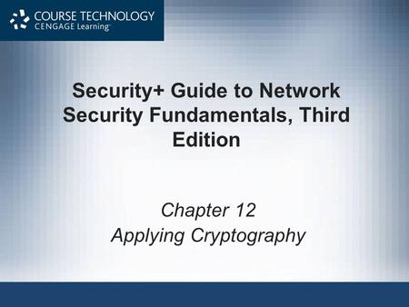 Security+ Guide to Network Security Fundamentals, Third Edition Chapter 12 Applying Cryptography.