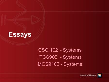 Essays CSCI102 - Systems ITCS905 - Systems MCS9102 - Systems.