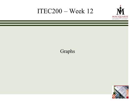 ITEC200 – Week 12 Graphs. www.ics.mq.edu.au/ppdp 2 Chapter Objectives To become familiar with graph terminology and the different types of graphs To study.