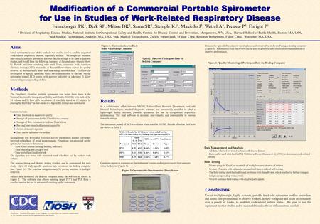 Modification of a Commercial Portable Spirometer for Use in Studies of Work-Related Respiratory Disease Henneberger PK 1, Derk SJ 1, Milton DK 2, Sama.