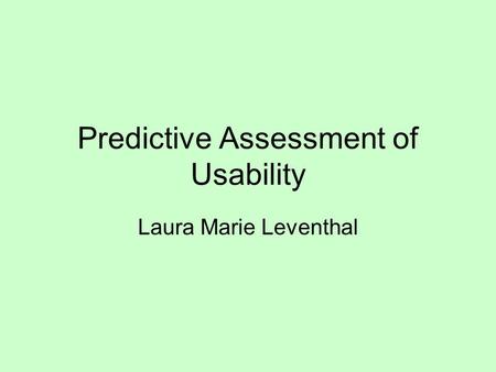 Predictive Assessment of Usability Laura Marie Leventhal.