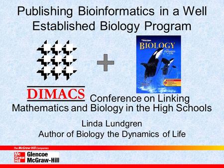 Publishing Bioinformatics in a Well Established Biology Program Conference on Linking Mathematics and Biology in the High Schools Linda Lundgren Author.