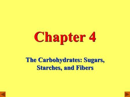 Chapter 4 The Carbohydrates: Sugars, Starches, and Fibers.