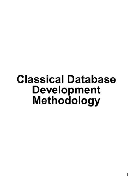 1 Classical Database Development Methodology. 2 Area of Application Perspective Work-Processes Guidelines for Work-Processes in the development of the.