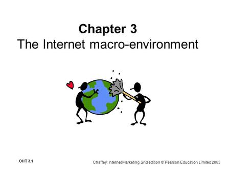 Chaffey: Internet Marketing, 2nd edition © Pearson Education Limited 2003 OHT 3.1 Chapter 3 The Internet macro-environment.