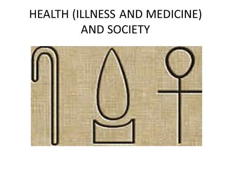 HEALTH (ILLNESS AND MEDICINE) AND SOCIETY. Medicine as a Cultural System all human groups develop some set of beliefs, patterns of thought, perceptions.