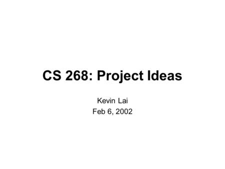 CS 268: Project Ideas Kevin Lai Feb 6, 2002. Announcements  Summary submission method -cp laik.jac88.html ~cs268/reviews -chmod.