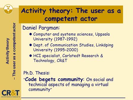 Activity theory – The user as a competent actor Activity theory: The user as a competent actor Daniel Pargman: lComputer and systems sciences, Uppsala.