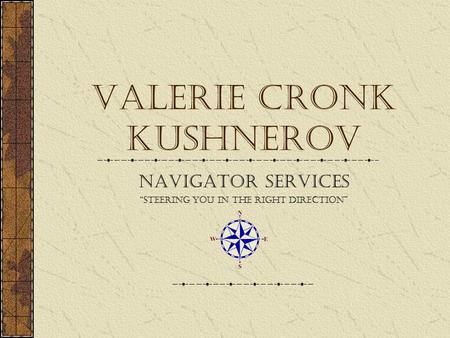 Valerie Cronk Kushnerov Navigator Services “Steering You in the Right Direction”