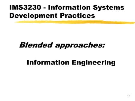 4.1 Blended approaches: Information Engineering IMS3230 - Information Systems Development Practices.