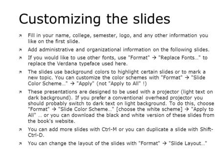 Customizing the slides ä Fill in your name, college, semester, logo, and any other information you like on the first slide. ä Add administrative and organizational.