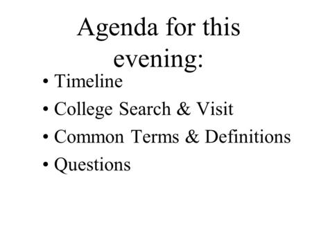 Agenda for this evening: Timeline College Search & Visit Common Terms & Definitions Questions.