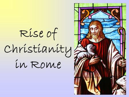 Rise of Christianity in Rome. The Teachings of Jesus Jesus born in Bethlehem in Judea He was both a Jew and Roman citizen He was baptized by John the.