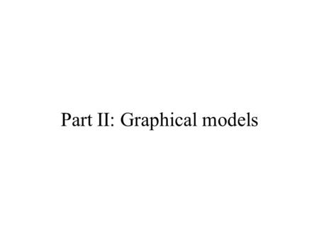 Part II: Graphical models
