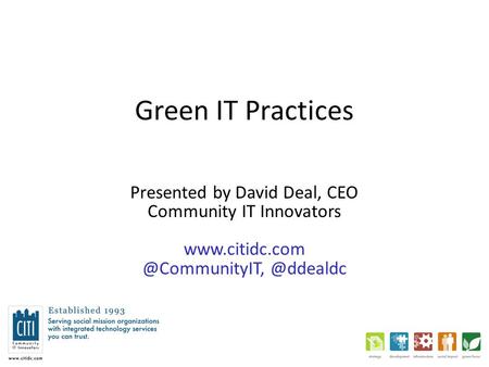 Green IT Practices Presented by David Deal, CEO Community IT