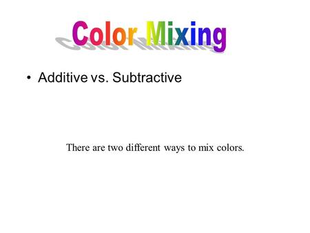 Color Mixing Additive vs. Subtractive