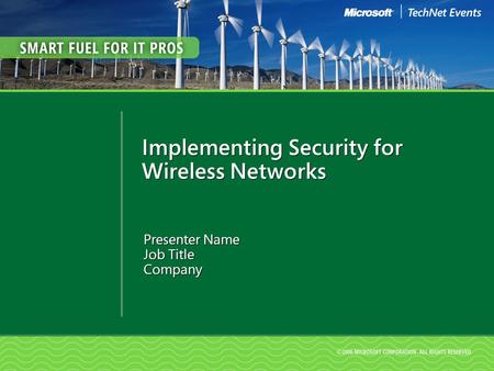 Implementing Security for Wireless Networks Presenter Name Job Title Company.