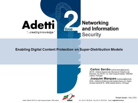 “...creating knowledge.” Enabling Digital Content Protection on Super-Distribution Models - Carlos Serrão ISCTE – Intituto Superior.