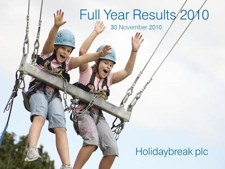 Full Year Results 2010 30 November 2010 Holidaybreak plc.