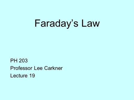 Faraday’s Law PH 203 Professor Lee Carkner Lecture 19.