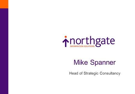 Mike Spanner Head of Strategic Consultancy. More for Less Developing the business case.