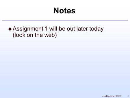 1cs542g-term1-2006 Notes  Assignment 1 will be out later today (look on the web)