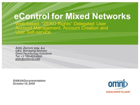 EControl for Mixed Networks Aldo Zanoni B.Ed., B.A. CEO, Managing Director Omni Technology Solutions Tel: +1 780-423-4200 Web-based, “ZERO.