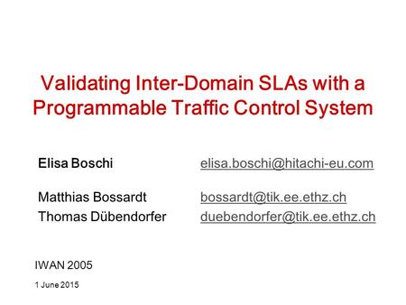 1 June 2015 Validating Inter-Domain SLAs with a Programmable Traffic Control System Elisa Boschi