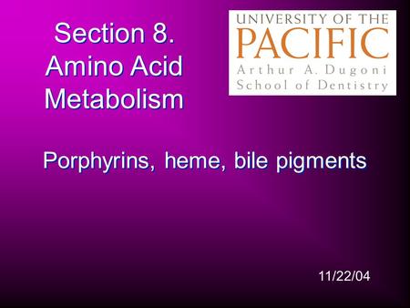 Section 8. Amino Acid Metabolism Porphyrins, heme, bile pigments 11/22/04.