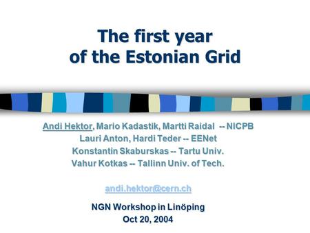 The first year of the Estonian Grid Andi Hektor, Mario Kadastik, Martti Raidal -- NICPB Lauri Anton, Hardi Teder -- EENet Konstantin Skaburskas -- Tartu.