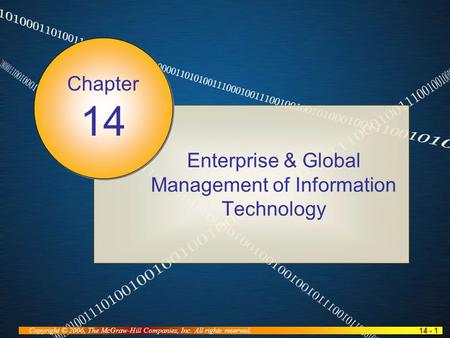 14 - 1 Copyright © 2006, The McGraw-Hill Companies, Inc. All rights reserved. Enterprise & Global Management of Information Technology Chapter 14.