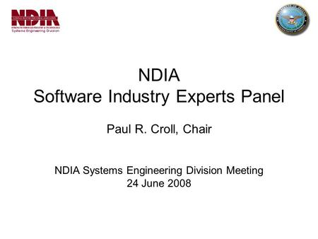 NDIA Software Industry Experts Panel Paul R. Croll, Chair NDIA Systems Engineering Division Meeting 24 June 2008.