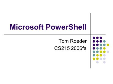 Microsoft PowerShell Tom Roeder CS215 2006fa. Motivation.NET as a platform shell web server database access Native access to resources eaiser to manage.