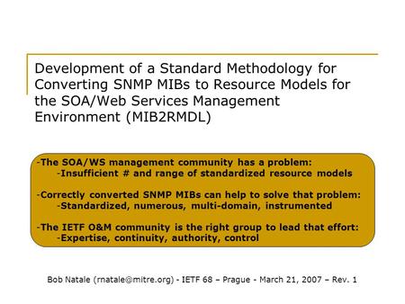 Development of a Standard Methodology for Converting SNMP MIBs to Resource Models for the SOA/Web Services Management Environment (MIB2RMDL) Bob Natale.