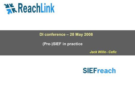 DI conference – 28 May 2008 (Pre-)SIEF in practice Jack Wille - Cefic.