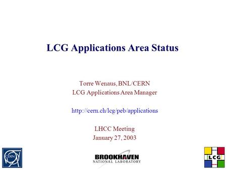 LCG Applications Area Status Torre Wenaus, BNL/CERN LCG Applications Area Manager  LHCC Meeting January 27, 2003.