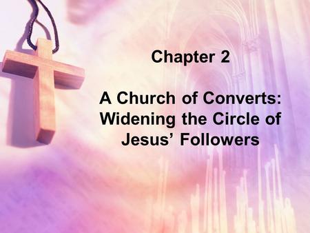 Chapter 2 A Church of Converts: Widening the Circle of Jesus’ Followers.