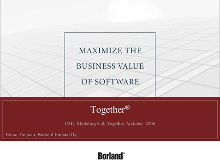 Together ® UML Modeling with Together Architect 2006 Cemo Timucin, Borland Finland Oy.