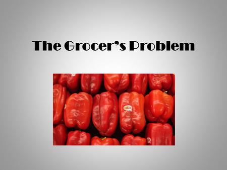 The Grocer’s Problem.