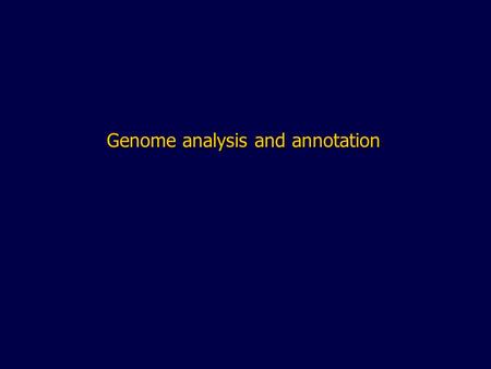 Genome analysis and annotation. Genome Annotation Which sequences code for proteins and structural RNAs ? What is the function of the predicted gene products.