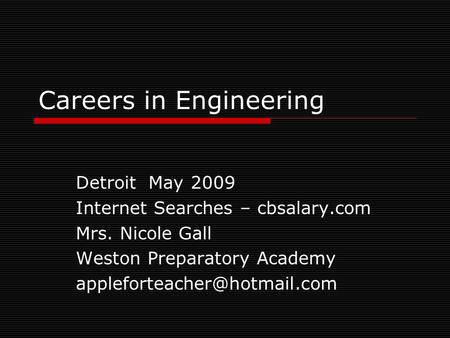 Careers in Engineering Detroit May 2009 Internet Searches – cbsalary.com Mrs. Nicole Gall Weston Preparatory Academy