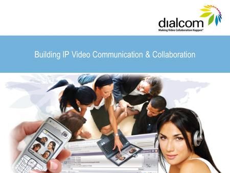 Building IP Video Communication & Collaboration. dialcom provides real-time video communication, collaboration and multimedia sharing capabilities over.