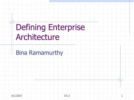 6/1/2015Ch.31 Defining Enterprise Architecture Bina Ramamurthy.
