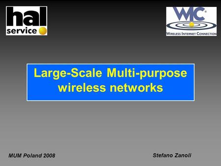 Large-Scale Multi-purpose wireless networks MUM Poland 2008 Stefano Zanoli.