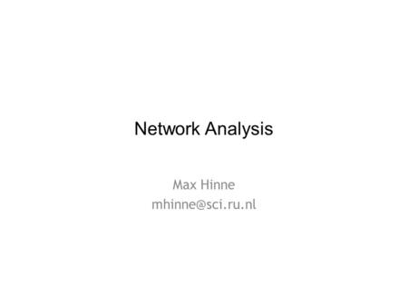 Network Analysis Max Hinne Social Networks 6/1/20152Network Analysis.