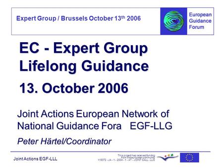 Expert Group / Brussels October 13 th 2006 This project has received funding from the european community 119372 - JA - 1 - 2004 - 1 - AT - JOINT CALL -
