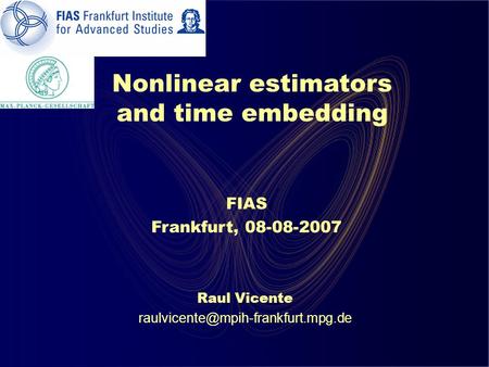 Nonlinear estimators and time embedding Raul Vicente FIAS Frankfurt, 08-08-2007.